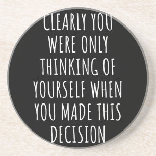 Clearly You Were Only Thinking Of Yourself When Yo Zandsteen Onderzetter