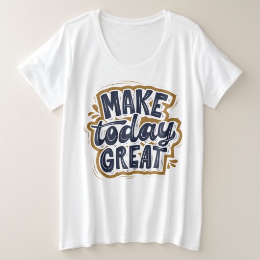Clever gezegde l Self motivatie quote Make vandaag Grote Maat T-shirt (Design voorkant)