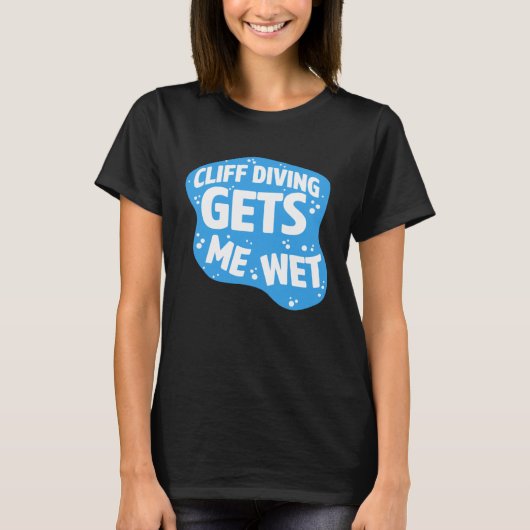 Cliff Diving Gets Me Wet Cliff Diver Base Jumping T-shirt (Voorkant)
