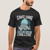 Climate Change Because We Love A Challenge Eh Day T-shirt (Voorkant)