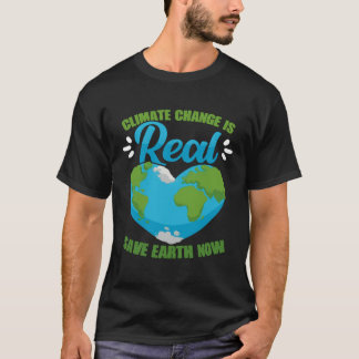 Climate Change Is Real Save Earth Now Environmenta T-shirt