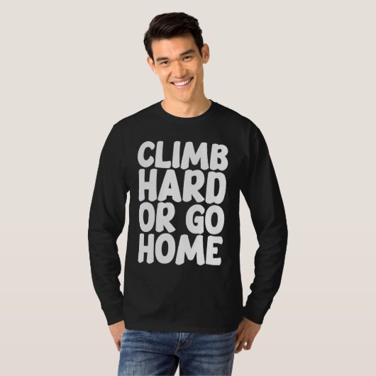 Climb Hard Or Go Home T-shirt (Voorkant volledig)