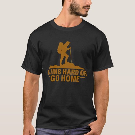Climb Hard Or Go Home T-shirt (Voorkant)