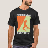 Climbing Is About Fixing Problems Climber Mountain T-shirt (Voorkant)