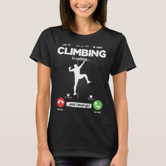 Climbing Is Calling I Must Go Climbing Wall Hobby  T-shirt