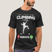 Climbing Is Calling I Must Go Climbing Wall Hobby  T-shirt (Voorkant)