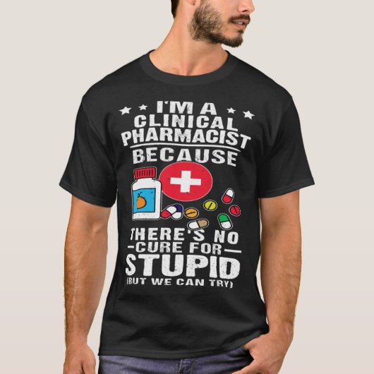 Clinical Pharmacist There s No Cure For Stupid T-shirt (Voorkant)