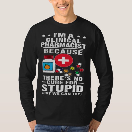 Clinical Pharmacist There s No Cure For Stupid T-shirt (Voorkant)