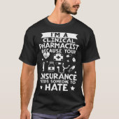 Clinical Pharmacist Your Insurance Needs Someone T T-shirt (Voorkant)