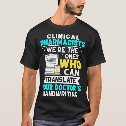Clinical Pharmacists Translate Your Doctor s Handw T-shirt (Voorkant)