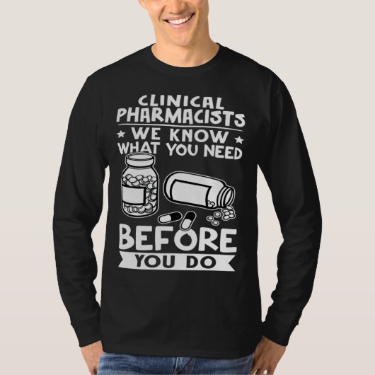 Clinical Pharmacists We Know What You Need Before  T-shirt (Voorkant)