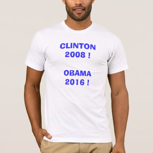 Clinton 2008!  Obama 2016! T-shirt (Voorkant)