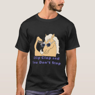 Clip-clop en je stopt het paard niet t-shirt