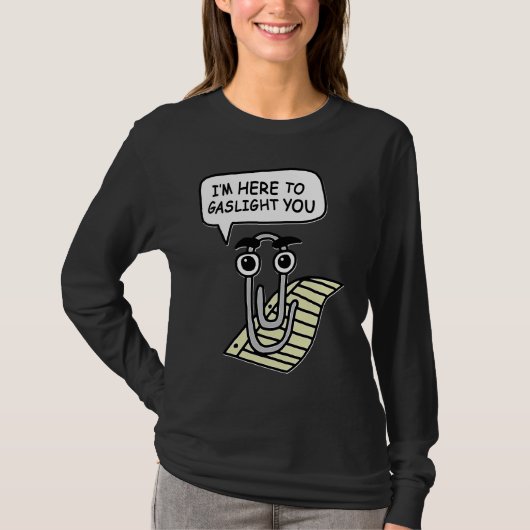 Clippy I'm Here To Gaslight You Good T-shirt (Voorkant)