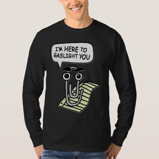 Clippy I'm Here To Gaslight You Good T-shirt (Voorkant)