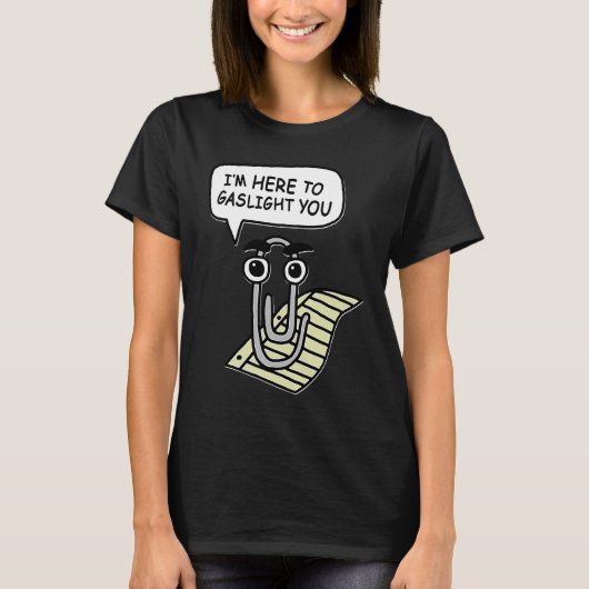 Clippy I'm Here To Gaslight You Good T-shirt (Voorkant)