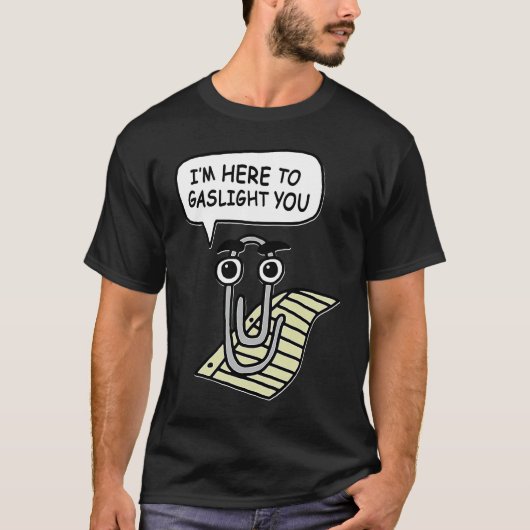 Clippy I'm Here To Gaslight You Good T-shirt (Voorkant)