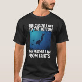 Closer I Get To The Bottom Scuba Dive Diving T-shirt (Voorkant)