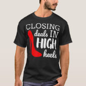 Closing Deals in High Heels Real Estate Agent Real T-shirt (Voorkant)