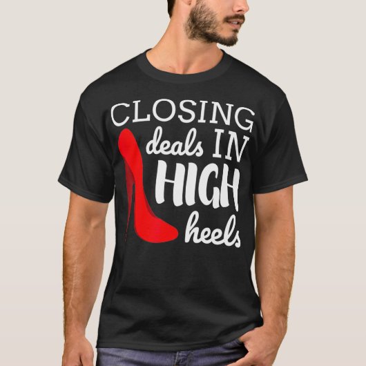 Closing Deals in High Heels Real Estate Agent Real T-shirt (Voorkant)