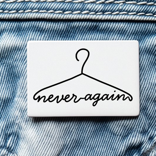 Cloth Hanger Never Again Pro Choice Button