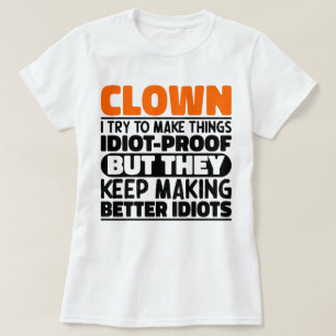 Clown Ik probeer dingen grappig te maken T-shirt