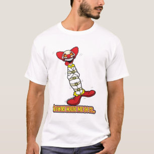 Clowns Maakten Me Dat Doen... T-shirt