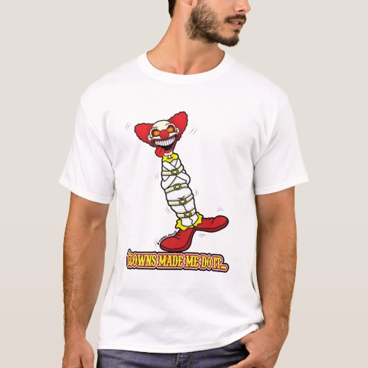 Clowns Maakten Me Dat Doen... T-shirt (Voorkant)