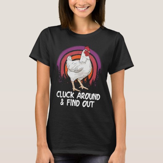 Cluck Around And Find Out Chicken Farm  Farmer T-shirt (Voorkant)