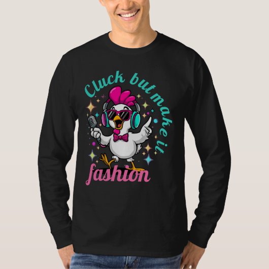 Cluck but Make It Fashion – Funny Stylish Chicken  T-shirt (Voorkant)