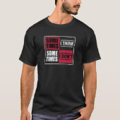 Clumsy Sometimes I Think Sometimes I Don't T-shirt (Voorkant)