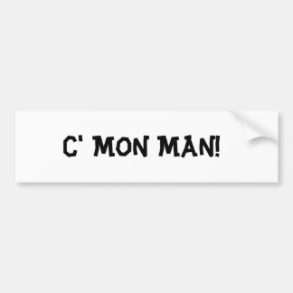 C'Mon Man! Bumpersticker