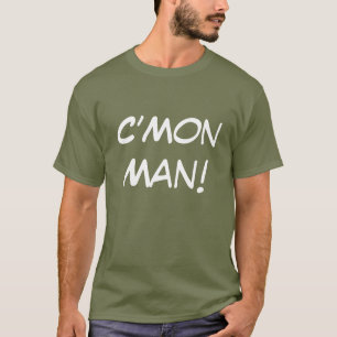 C'Mon Man! T-shirt