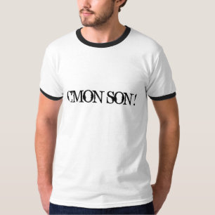 C'MON SON! T-SHIRT