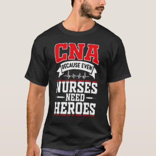 CNA Humor omdat zelfs verpleegkundigen helden CNA  T-shirt