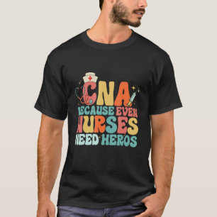 CNA Humor Omdat zelfs verpleegsters helden nodig h T-shirt