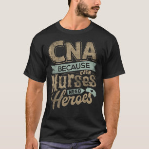 CNA Humor Omdat zelfs verpleegsters helden nodig h T-shirt