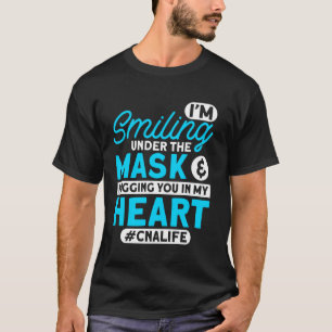 Cna Life Ik glimlach onder Masker Cna verpleegster T-shirt