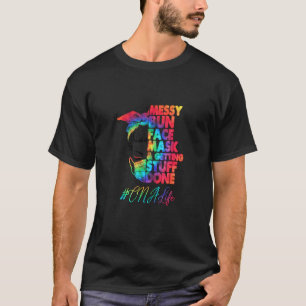 Cna Life Messy Bun Face Mask and Getting Stuff Don T-shirt