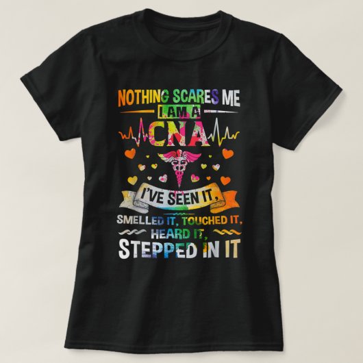 CNA Niets maakt me bang dat ik een CNA-verpleegste T-shirt (Design voorkant)