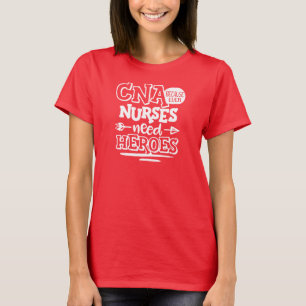 CNA omdat zelfs verpleegkundigen helden nodig hebb T-shirt