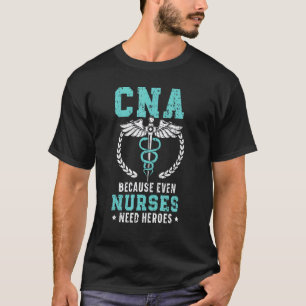 CNA Omdat zelfs verpleegsters helden nodig hebben T-shirt