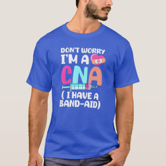 CNA-verpleegster Maak je geen zorgen Ik ben een CN T-shirt