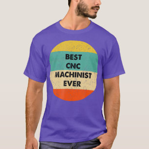 CNC Machinist Beste CNC Machinist Ooit T-shirt