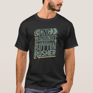 CNC Machinist en Professionele Button Pusher CNC T-shirt