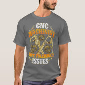 CNC Machinist Have Tolerance Issues Funny CNC T-shirt (Voorkant)