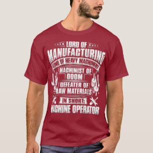 CNC Machinist Lord of Manufacturing Machine T-shirt