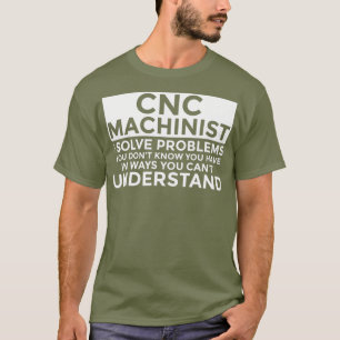 CNC-machinist Problemen oplossen Funny CNC-machini T-shirt