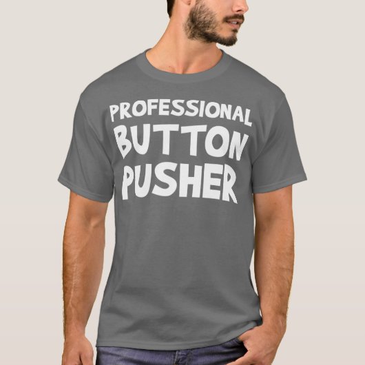 CNC Machinist Professional Button Pusher Machine T-shirt (Voorkant)