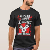 CNC Machinist Watch Out Exhausted CNC Machinist  2 T-shirt (Voorkant)